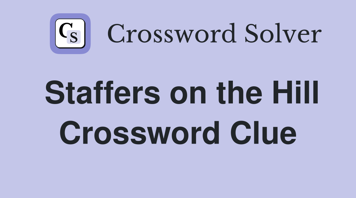 Staffers on the Hill Crossword Clue