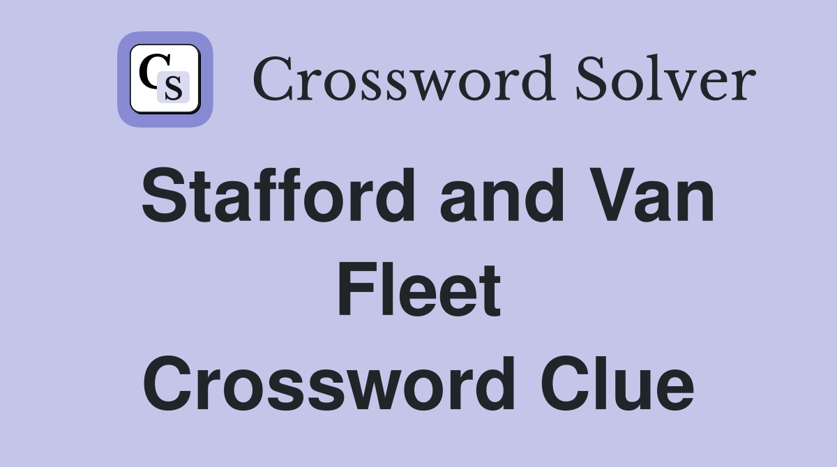 Stafford and Van Fleet Crossword Clue