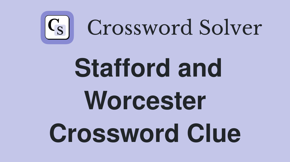 Stafford and Worcester Crossword Clue