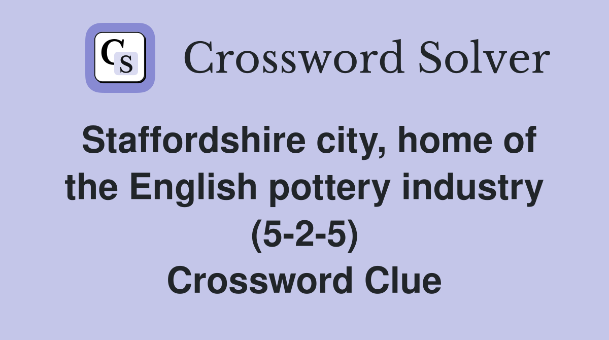 Staffordshire city, home of the English pottery industry (5-2-5) Crossword Clue