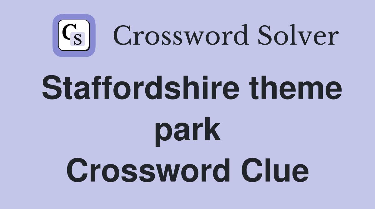Staffordshire theme park Crossword Clue