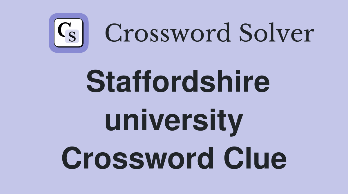 Staffordshire university Crossword Clue