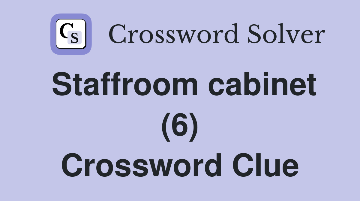 Staffroom cabinet (6) Crossword Clue