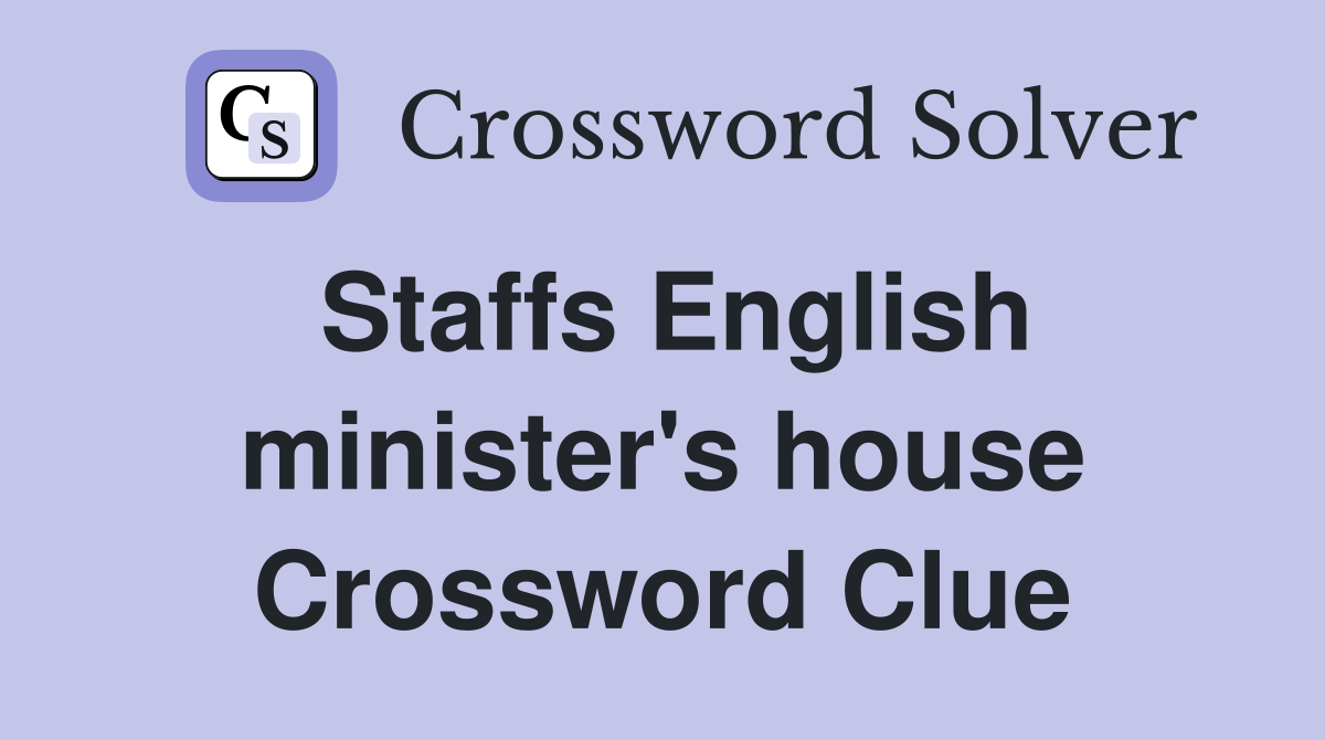 Staffs English minister's house Crossword Clue