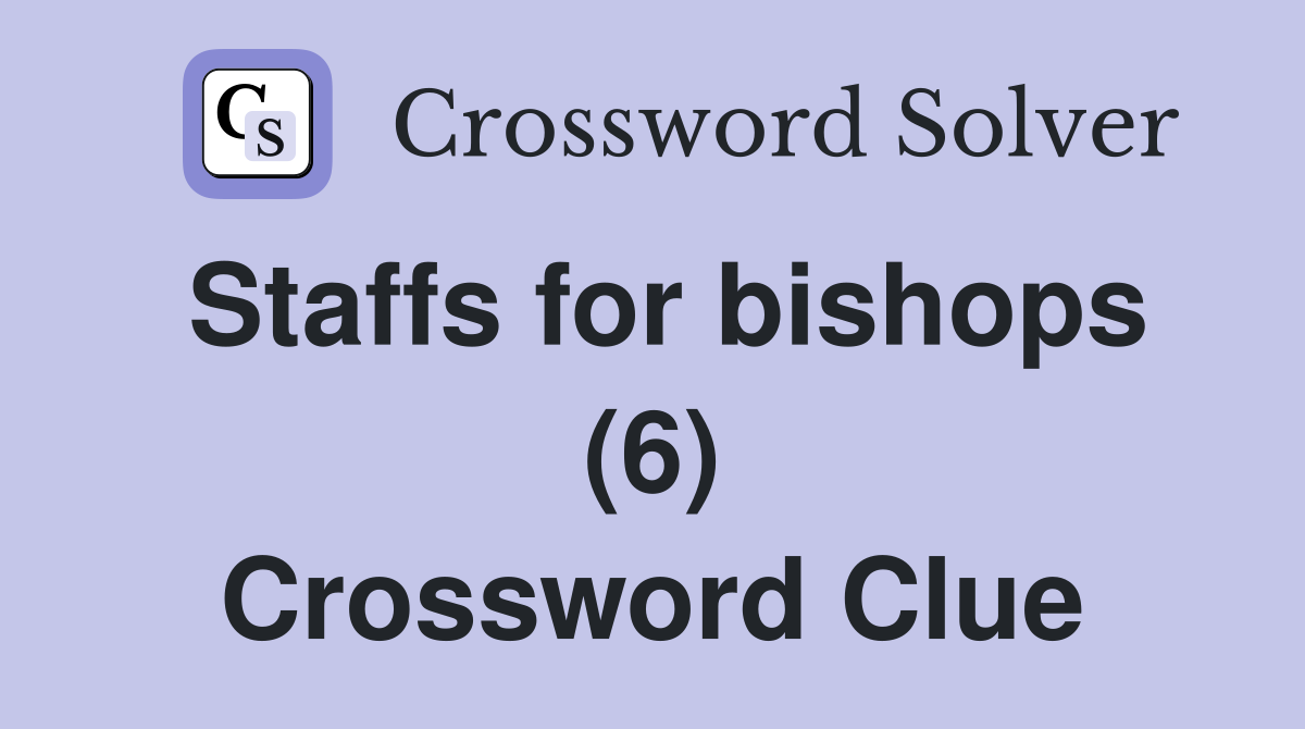 Staffs for bishops (6) Crossword Clue