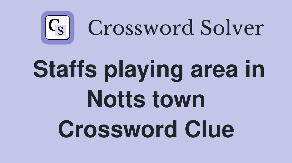Staffs playing area in Notts town Crossword Clue