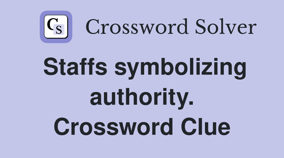 Staffs symbolizing authority. Crossword Clue