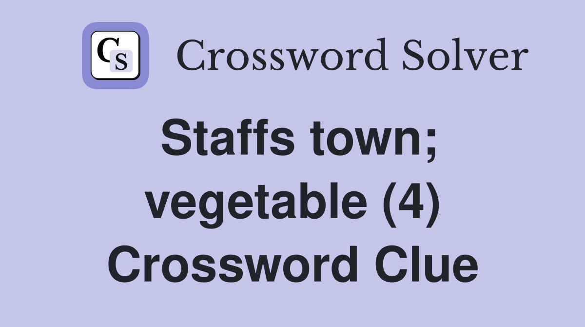 Staffs town; vegetable (4) Crossword Clue