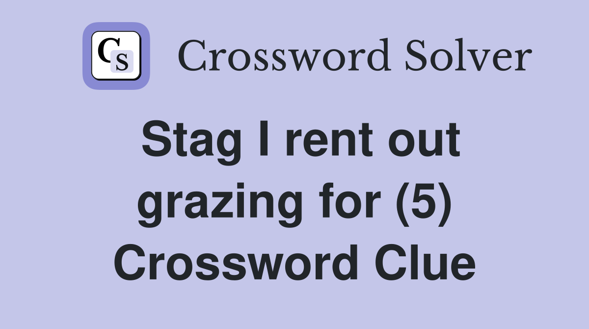Stag I rent out grazing for (5) Crossword Clue