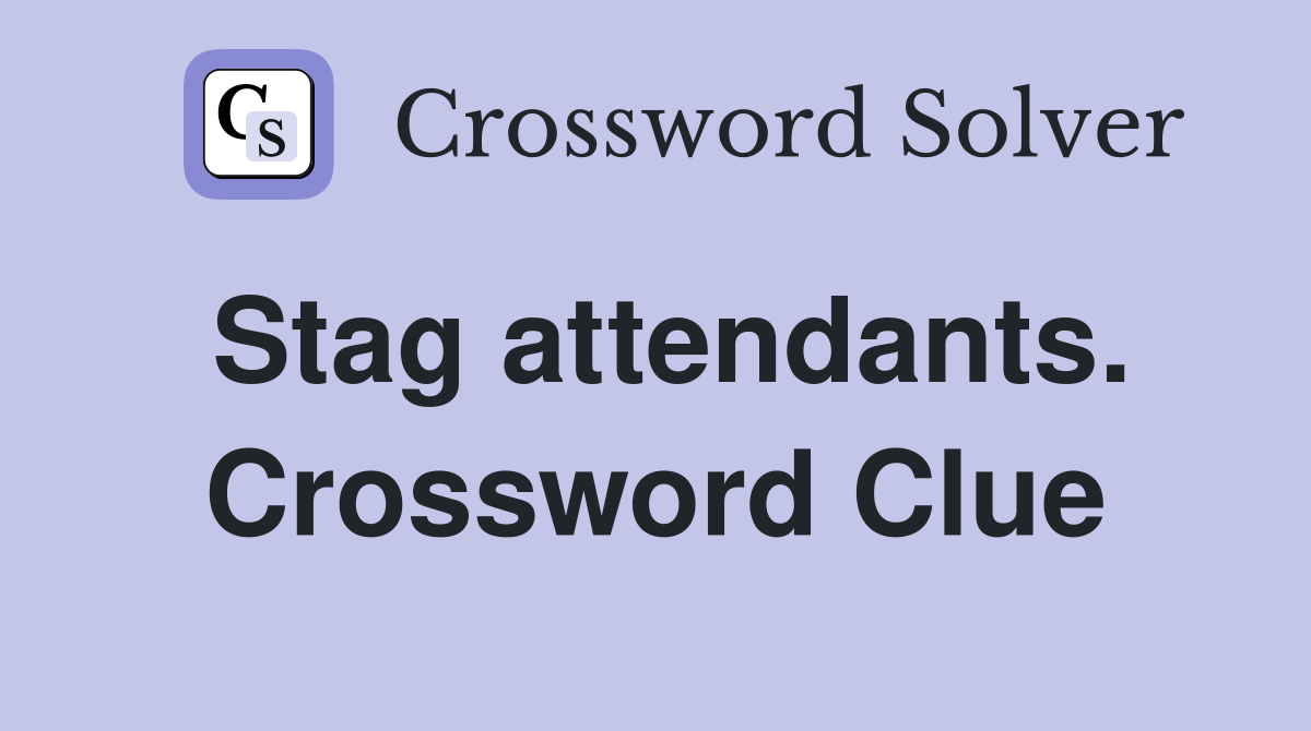 Stag attendants. Crossword Clue