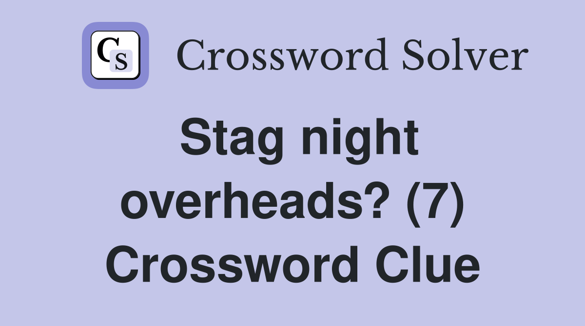 Stag night overheads? (7) Crossword Clue