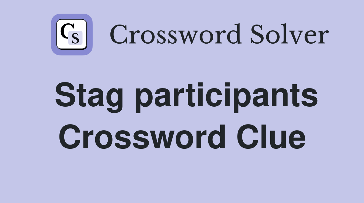 Stag participants Crossword Clue