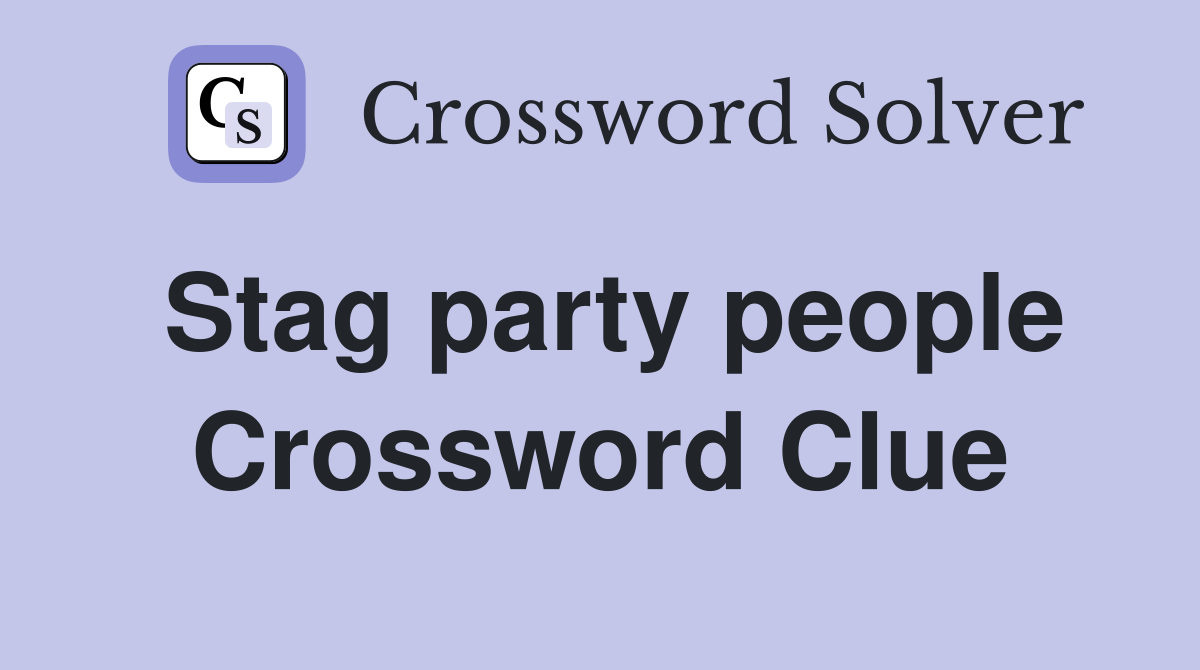 Stag party people Crossword Clue