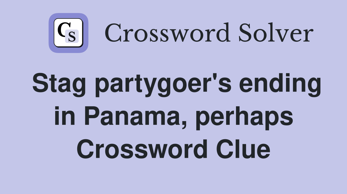 Stag partygoer's ending in Panama, perhaps Crossword Clue