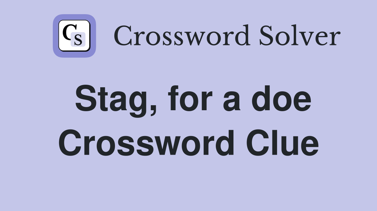 Stag, for a doe Crossword Clue