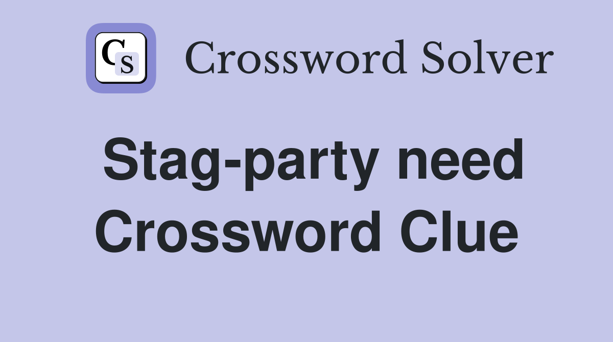 Stag-party need Crossword Clue