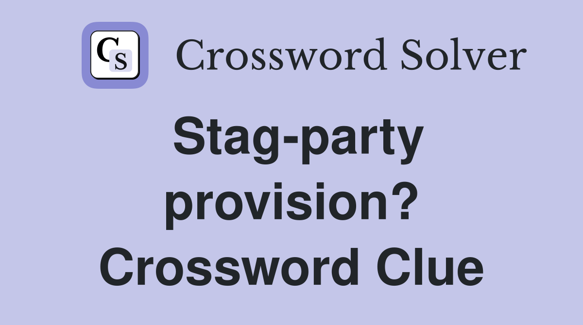 Stag-party provision? Crossword Clue