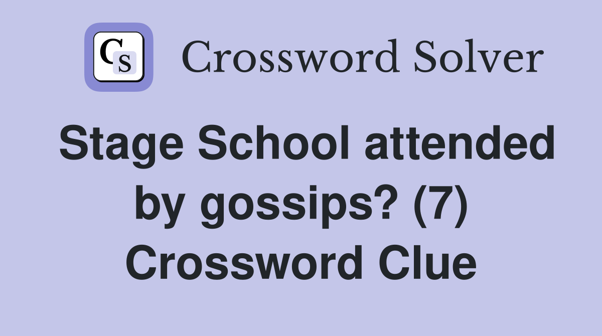 Stage School attended by gossips? (7) Crossword Clue