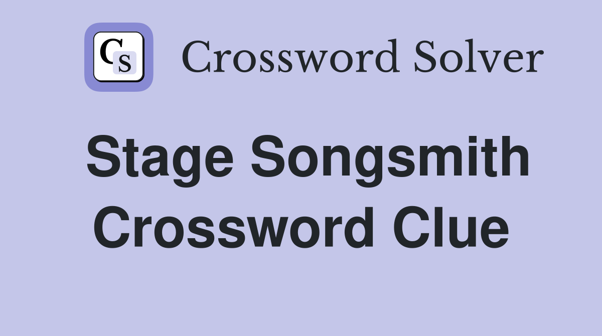 Stage Songsmith Crossword Clue