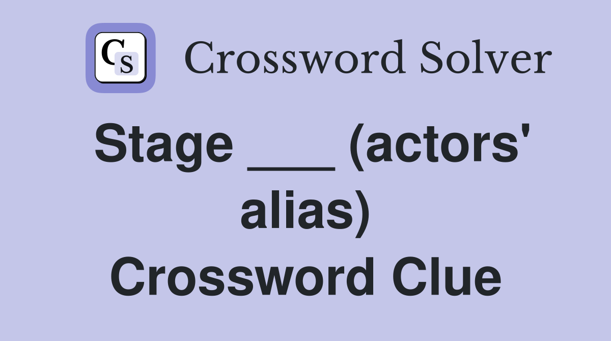 Stage ___ (actors' alias) Crossword Clue