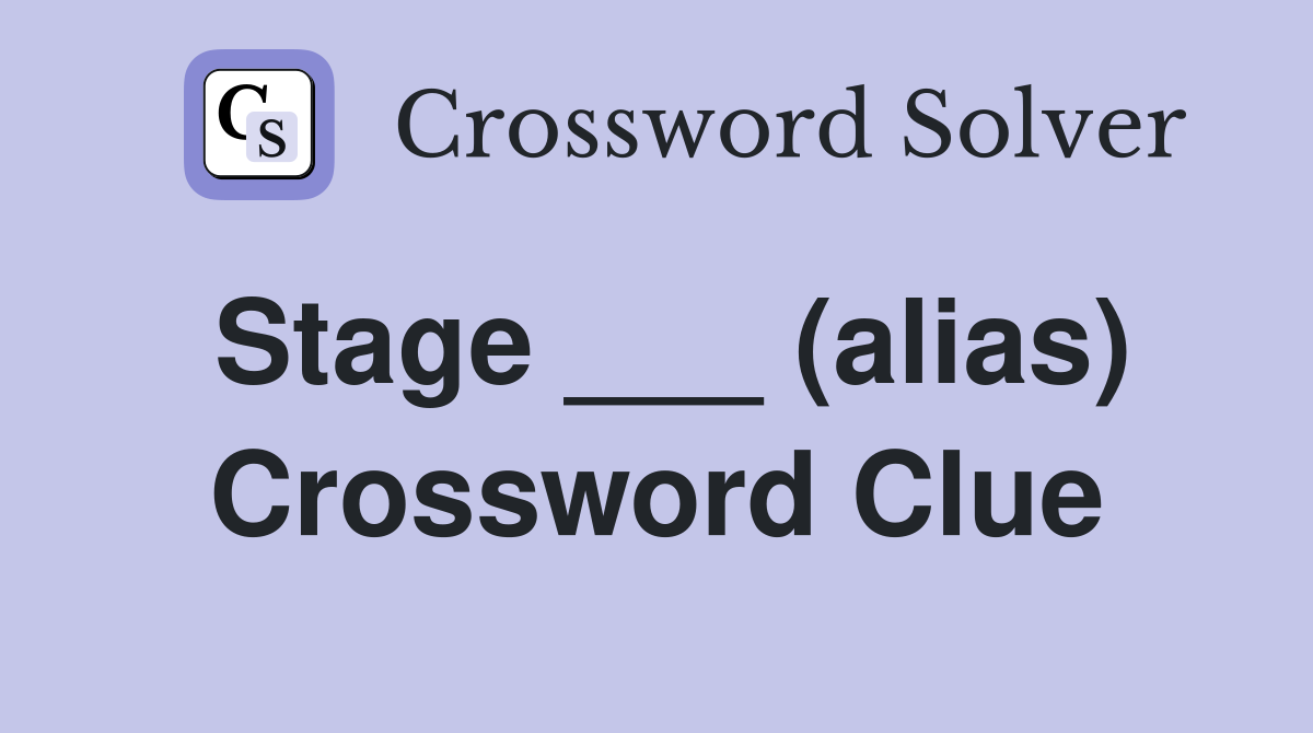Stage ___ (alias) Crossword Clue