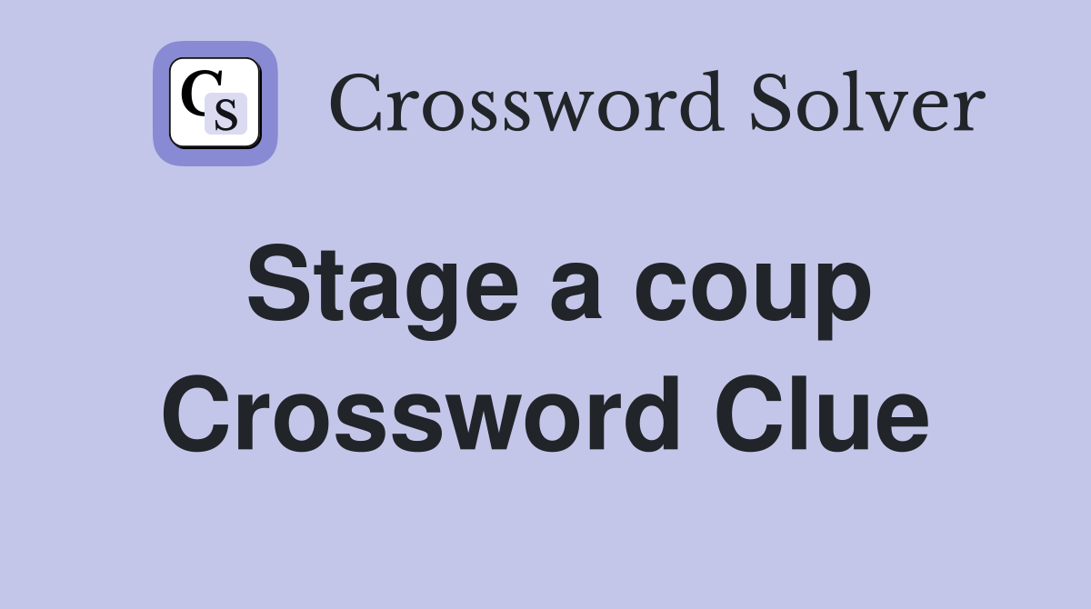 Stage a coup Crossword Clue