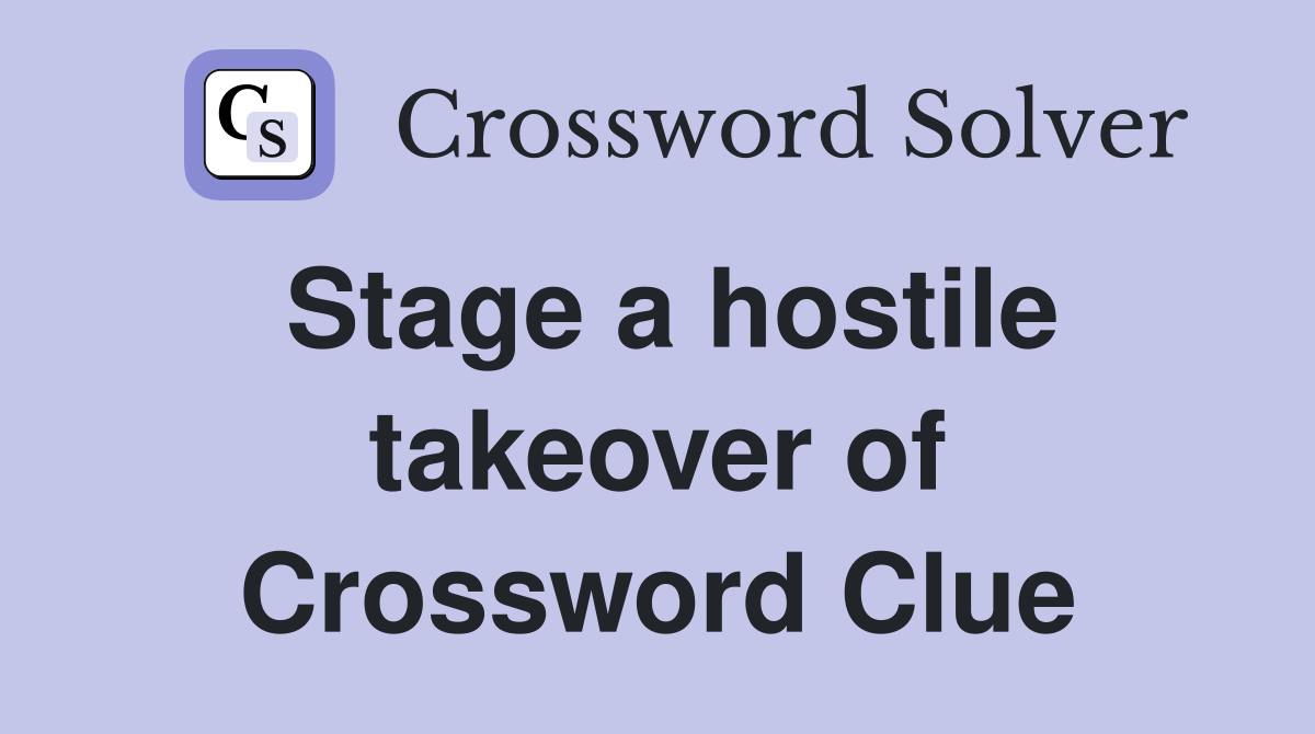 Stage a hostile takeover of Crossword Clue