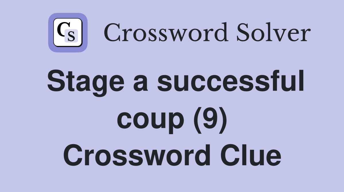 Stage a successful coup (9) Crossword Clue