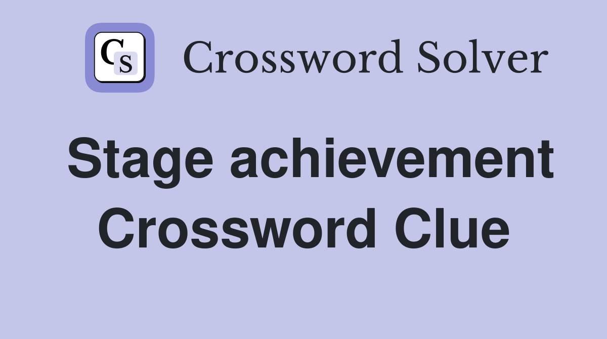 Stage achievement Crossword Clue