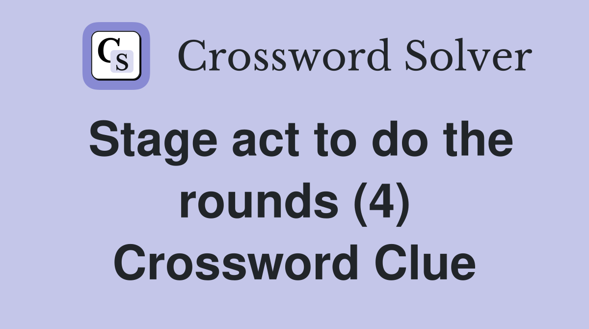 Stage act to do the rounds (4) Crossword Clue