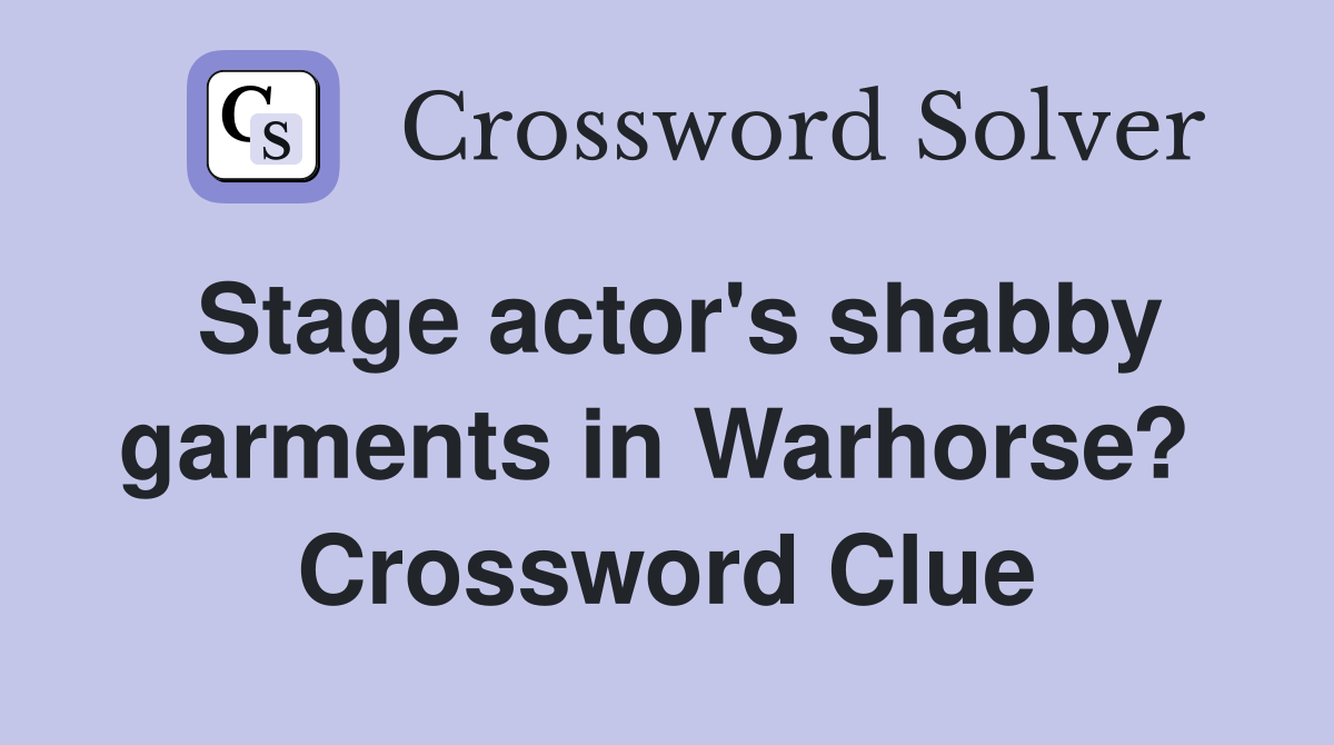 Stage actor's shabby garments in Warhorse?  Crossword Clue