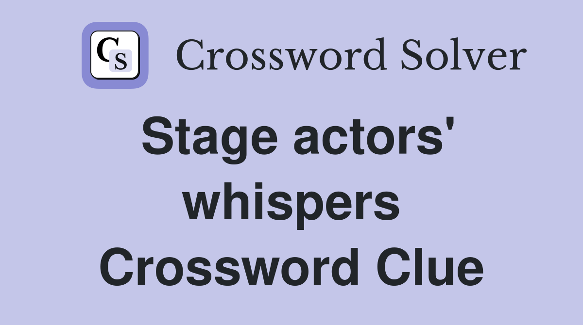 Stage actors' whispers Crossword Clue