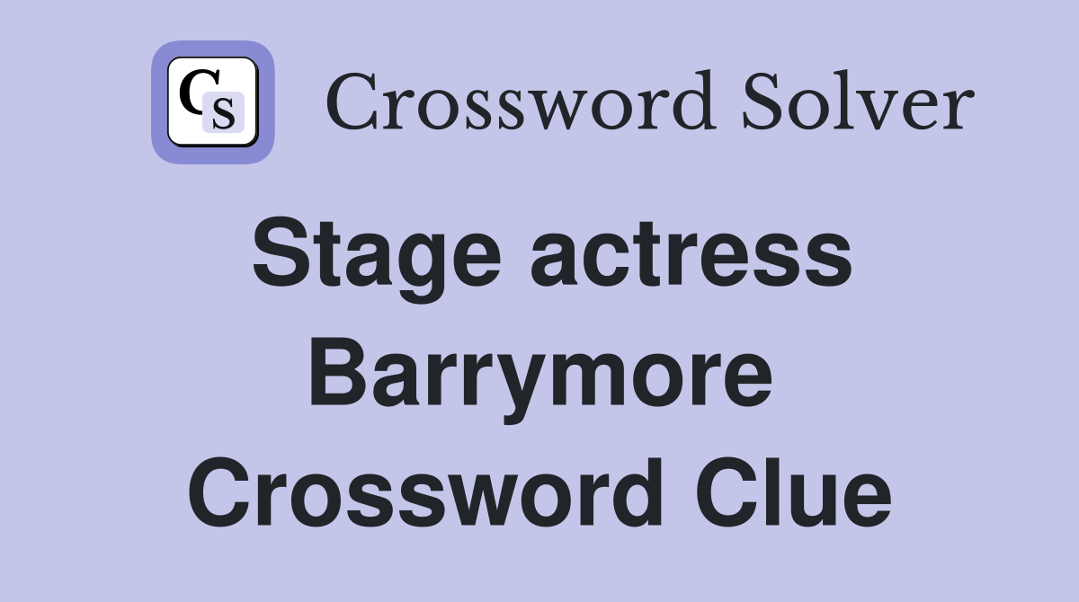 Stage actress Barrymore Crossword Clue