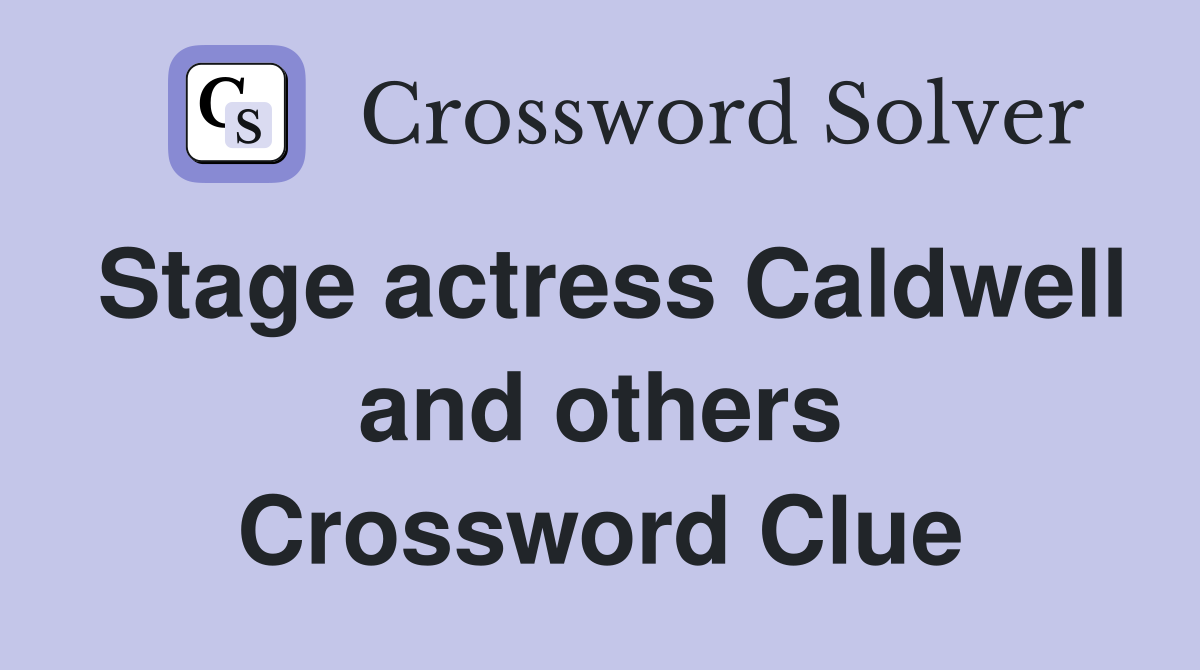 Stage actress Caldwell and others Crossword Clue