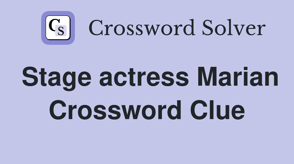 Stage actress Marian Crossword Clue
