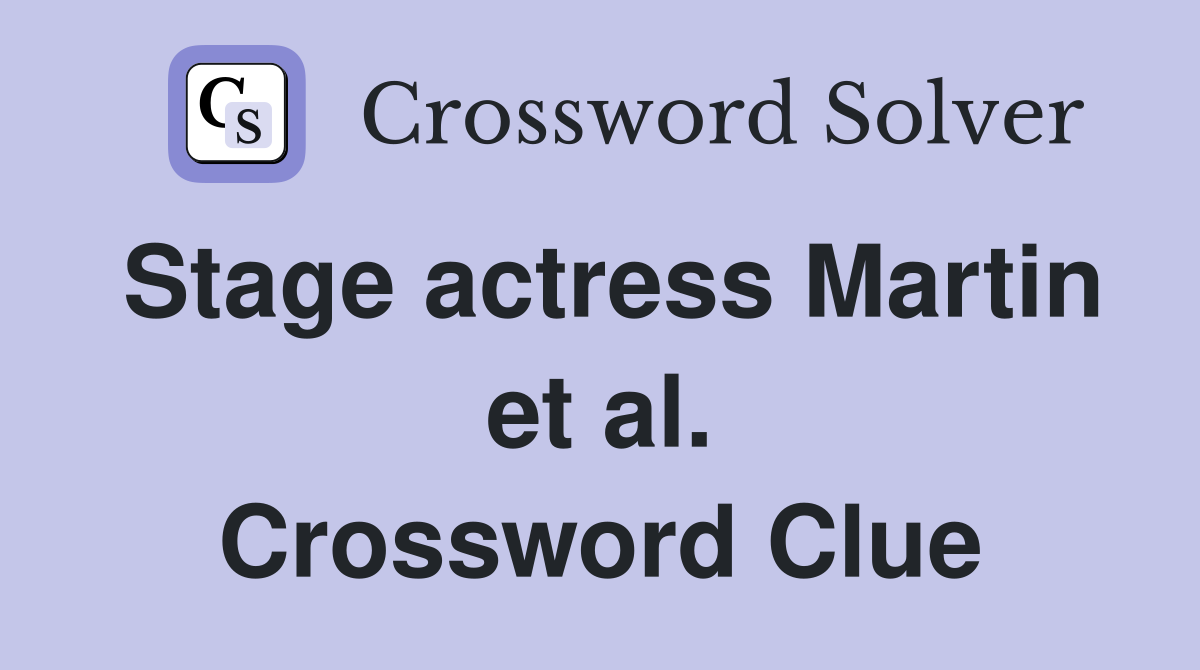 Stage actress Martin et al. Crossword Clue
