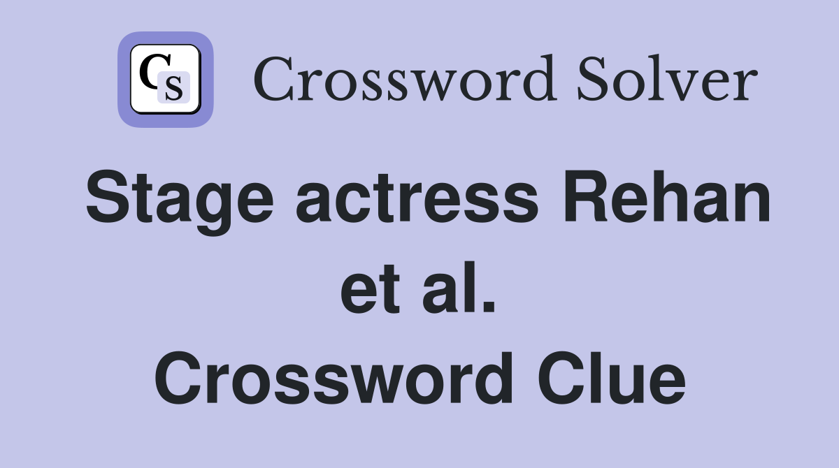 Stage actress Rehan et al. Crossword Clue