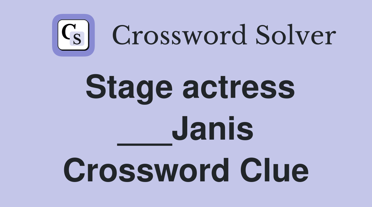 Stage actress ___Janis Crossword Clue
