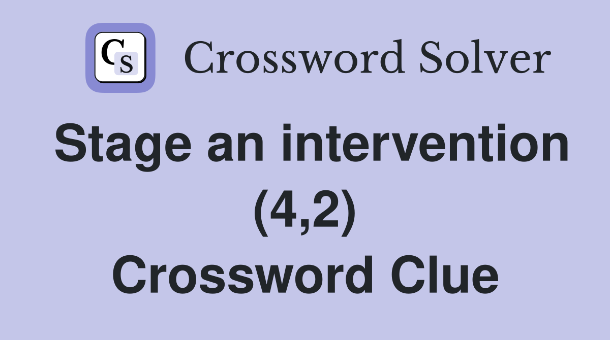 Stage an intervention (4,2) Crossword Clue
