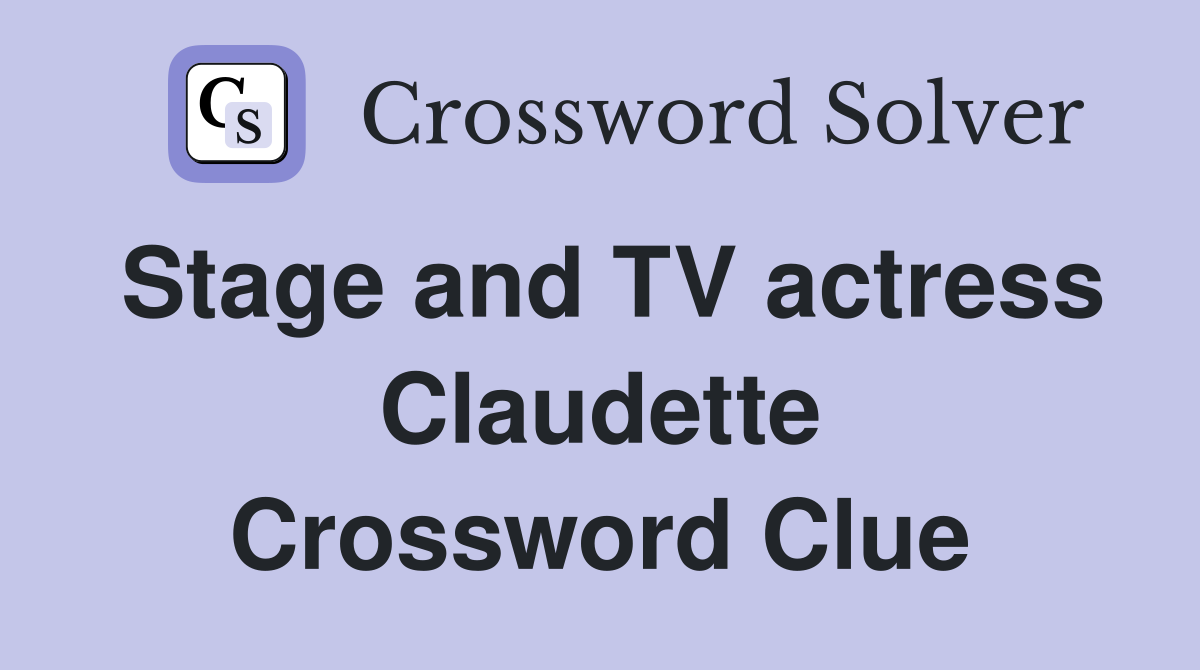 Stage and TV actress Claudette Crossword Clue