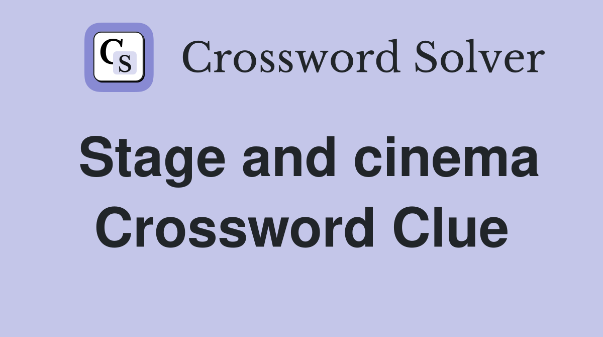Stage and cinema Crossword Clue
