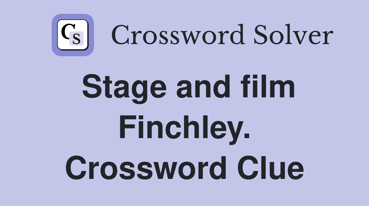 Stage and film Finchley. Crossword Clue