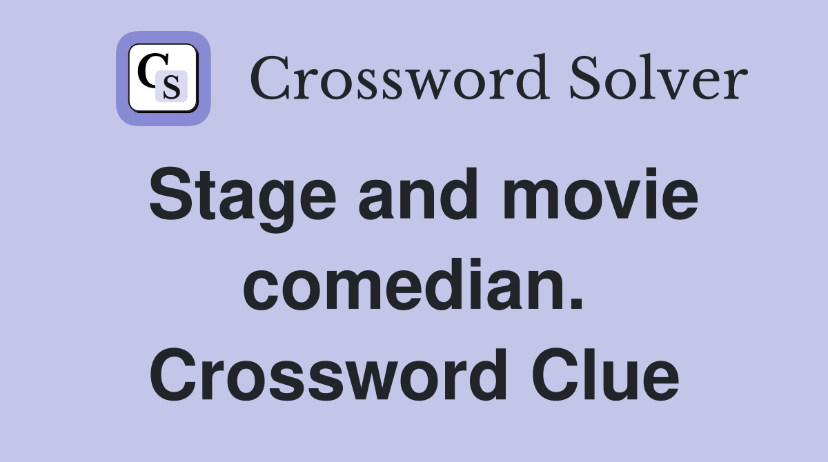 Stage and movie comedian. Crossword Clue