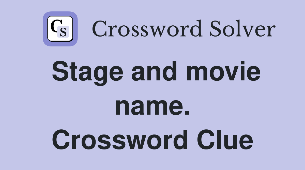 Stage and movie name. Crossword Clue