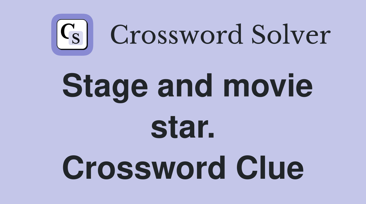 Stage and movie star. Crossword Clue