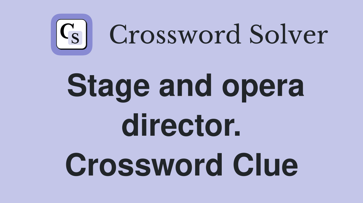 Stage and opera director. Crossword Clue