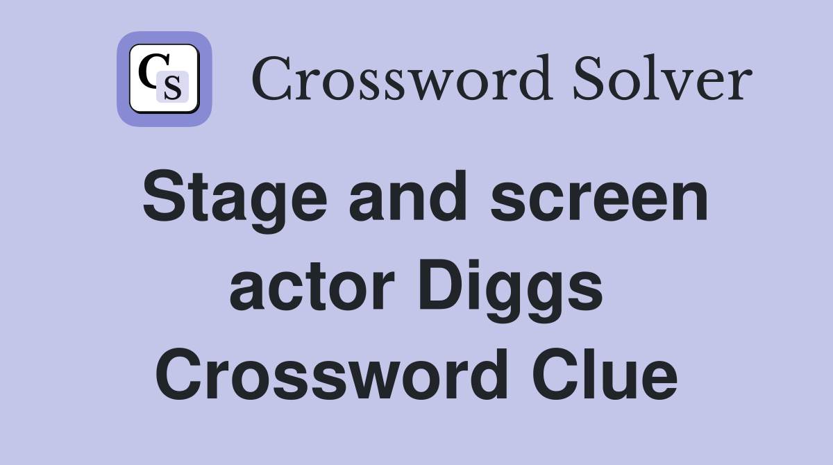 Stage and screen actor Diggs Crossword Clue