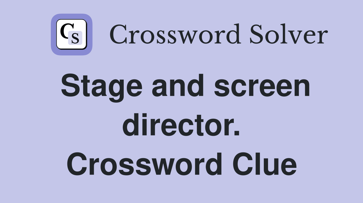 Stage and screen director. Crossword Clue
