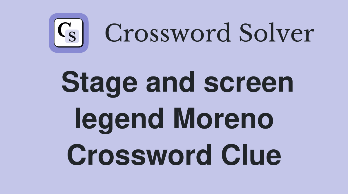Stage and screen legend Moreno Crossword Clue