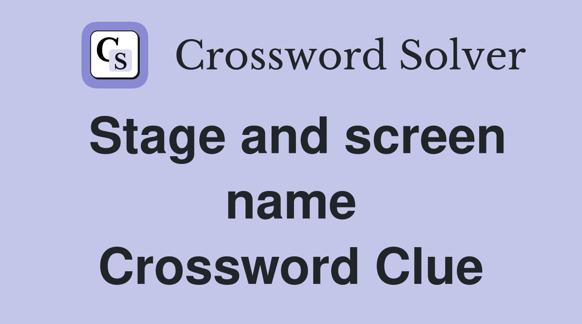 Stage and screen name Crossword Clue